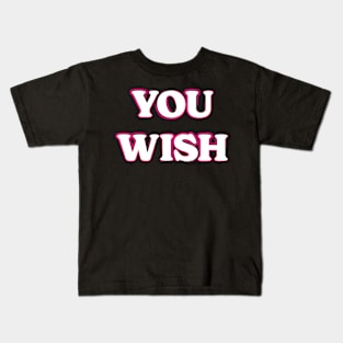 You Wish Kids T-Shirt